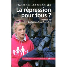 La répression pour tous ? - Billot de Lochner François,La Rochère Ludovine de