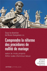 Comprendre la réforme des procédures de nullité de mariage. Selon le motu proprio Mitis Iudex Dominu - Gonçalves Bruno