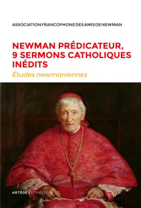 Etudes newmaniennes N° 34/2018 : Newman prédicateur, 9 sermons catholiques inédits - Mansuy Arnaud