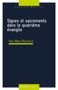 Signes et sacrements dans le quatrième évangile - Blanchard Yves-Marie