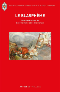 Le blasphème. Le retour d'une question juridique oubliée entre droits sacrés et droits civils - Danto Ludovic ; Burgun Cédric
