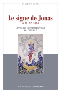 Le signe de Jonas en Mt 12,39 et 16,4. L'éveil de l'herméneutique du disciple - Seys Philippe