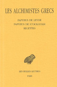Les alchimistes grecs. Tome 1, Papyrus de Leyde, Papyrus de Stockholm, Recettes, Edition bilingue fr - Halleux Robert ; Saffrey Henri-Dominique ; Jouanna