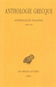 Anthologie grecque Tome 6 : Anthologie palatine. Livre VIII, Epigrammes de St Grégoire le théologien - Waltz Pierre