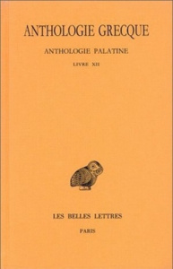 Anthologie grecque Tome 11 : Anthologie palatine. Livre XII, La Muse garçonnière de Straton de Sarde - Aubreton Robert ; Irigoin Jean ; Buffière Félix