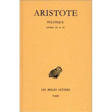 Politique. Tome 2, 1e partie : Livres III-IV, Edition bilingue français-grec ancien - ARISTOTE
