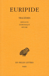 Tragédies. Tome 2, Hippolyte, Andromaque, Hécube, Edition bilingue français-grec ancien - EURIPIDE