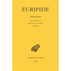 Tragédies. Tome 4, Les Troyennes, Iphigénie en Tauride, Electre, Edition bilingue français-grec anci - EURIPIDE
