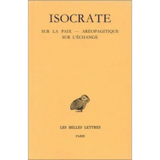 Discours. Tome 3, Sur la paix, Aréopagitique, Sur l'échange - ISOCRATE