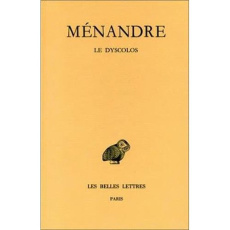 Oeuvres. Tome 1, 2e partie, Le Dyscolos, Edition bilingue français-grec ancien - MENANDRE
