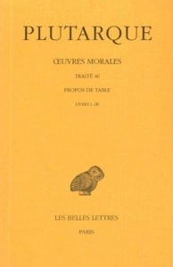 Oeuvres morales. Tome 9, 1e partie, Traité 46, Propos de Table (Livres I-III), Edition bilingue fran - PLUTARQUE