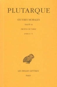 Oeuvres morales. Tome 9, 2e partie, Traité 46, Propos de Table (Livres IV-VI), Edition bilingue fran - PLUTARQUE