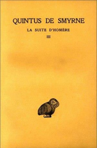 La suite d'Homère. Tome 3, livres 10-14 - QUINTUS DE SMYRNE