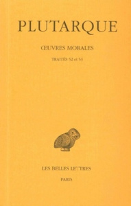 Oeuvres morales. Tome 11, 2e partie, Traités 52 et 53, Edition bilingue français-grec ancien - PLUTARQUE