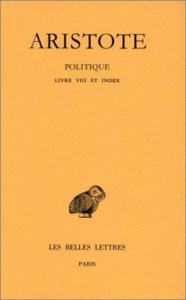 Politique. Tome 3, 2e partie, Livre VIII et index, Edition bilingue français-grec ancien - ARISTOTE