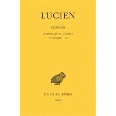 Oeuvres. Tome 1, Introduction générale ; Opuscules 1-10, Edition bilingue français-grec ancien - LUCIEN