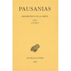 Description de la Grèce. Tome 1, Introduction générale, Livre I : L'Attique, Edition bilingue frança - PAUSANIAS/CHAMOUX