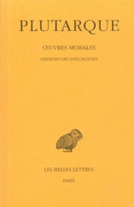 Oeuvres morales. Tome 12, 2e partie, Opinions des philosophes, Edition bilingue français-grec ancien - PLUTARQUE