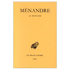 Oeuvres. Tome 1, 3e partie, Le bouclier, Edition bilingue français-grec ancien - MENANDRE