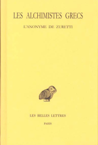 Les alchimistes grecs. Tome 10, L'anonyme de Zuretti ou l'art sacré et divin de la chrysopée par un - Colinet Andrée ; Saffrey Henri-Dominique