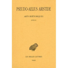Arts rhétoriques. Tome 2, Livre II, Le discours simple, Edition bilingue français-grec ancien - AELIUS ARISTIDE