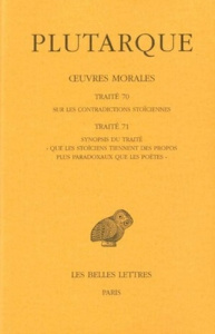 Oeuvres morales. Tome 15, 1e partie, Traité 70-71, Sur les contradictions stoiciennes; Synopsis du t - PLUTARQUE
