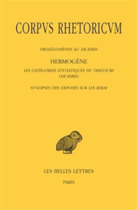Corpus rhetoricum. Tome 4, Prolégomènes au De ideis ; Les catégories stylistiques du discours (De id - PATILLON MICHEL