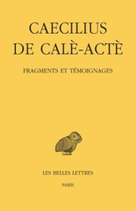 Fragments et témoignages. Edition bilingue français-grec ancien - CAECILIUS DE CALE-AC