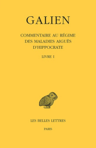 Oeuvres. Tome 9 Livre I, Commentaire au régime des maladies aiguës d'Hippocrate, Edition bilingue fr - GALIEN