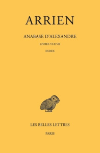 Anabase d'Alexandre. Tome 3, Livres VI & VII - Index, Edition bilingue français-grec ancien - ARRIEN/GOUKOWSKY