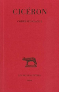 Correspondance. Tome 1, Lettres I-LV, Edition bilingue français-latin - CICERON