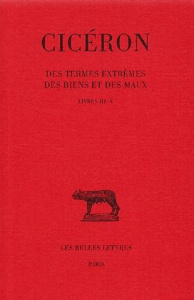 Des termes extrêmes des biens et des maux. Tome 2, Livre 3-5 - CICERON