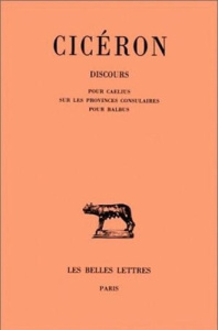 Discours. Tome XV, Pour Caelius sur les provinces consulaires, Pour Balbus, Edition bilingue françai - CICERON