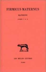 Mathesis. Tome 1, Livres I et II, Edition bilingue français-latin - FIRMICUS MATERNUS
