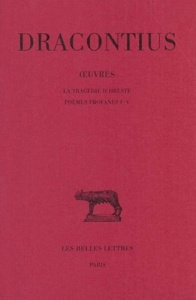 Oeuvres. Tome 3, La tragédie d'Oreste - Poèmes profanes I-V, Edition bilingue français-latin - DRACONTIUS/WOLFF