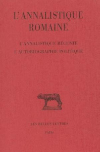 L'annalistique romaine. tome 3 : L'Annalistique récente. L'Autobiographie politique - Chassignet Martine
