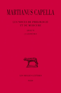 Les noces de Philologie et de Mercure. Tome 6, Livre VI, La géométrie, Edition bilingue français-lat - MARTIANUS CAPELLA