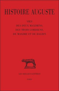 Histoire Auguste. Tome 4, 1e partie, vie des deux Maximins, des trois Gordiens, de Maxime et de Balb - Paschoud François