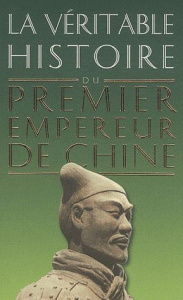La véritable histoire du premier empereur de Chine - Chaussende Damien