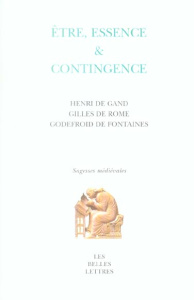Etre, essence et contingence. Henri de Gand, Gilles de Rome, Godefroid de Fontaines - König-Pralong Catherine