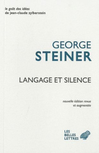 Langage et silence. Edition revue et augmentée - Steiner George ; Dauzat Pierre-Emmanuel