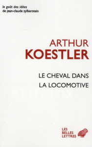 Le cheval dans la locomotive. Le paradoxe humain - Koestler Arthur ; Fradier Georges