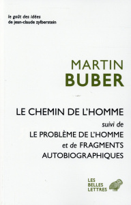 Le chemin de l'homme ; Le problème de l'homme ; Fragments autobiographiques - Buber Martin ; Bourel Dominique ; Heumann Wolfgang
