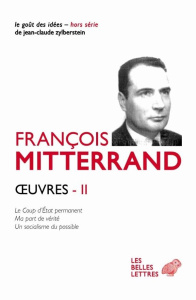 Oeuvres. Volume 2, Le Coup d'Etat permanent ; Ma part de vérité ; Un socialisme du possible - Mitterrand François ; Vigreux Jean ; Saunier Georg