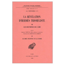 La révélation d'Hermès Trismégiste.. Tome 3, Les doctrines de l'Ame suivi de Tome 4, Le Dieu inconn - Festugière André-Jean