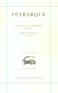 Lettres de la vieillesse. Tome 3, Livres VIII-XI, Edition bilingue français-latin - PETRARQUE/DOTTI