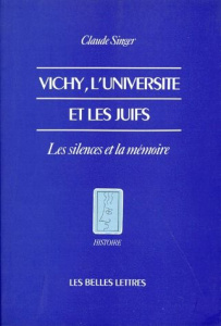 Vichy, l'université et les juifs. Les silences et la mémoire - Singer Claude