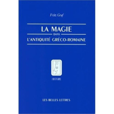 La magie dans l'Antiquité gréco-romaine. Idéologie et pratique - Graf Fritz