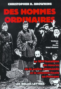 Des hommes ordinaires. Le 101e bataillon de réserve de la police allemande et la solution finale en - Browning Christopher R. ; Vidal-Naquet Pierre ; Da