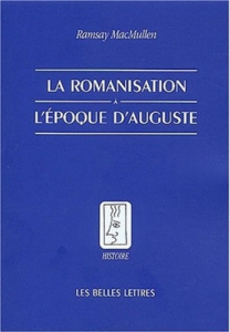 La romanisation à l'époque d'Auguste - MacMullen Ramsay ; Regnot Franz